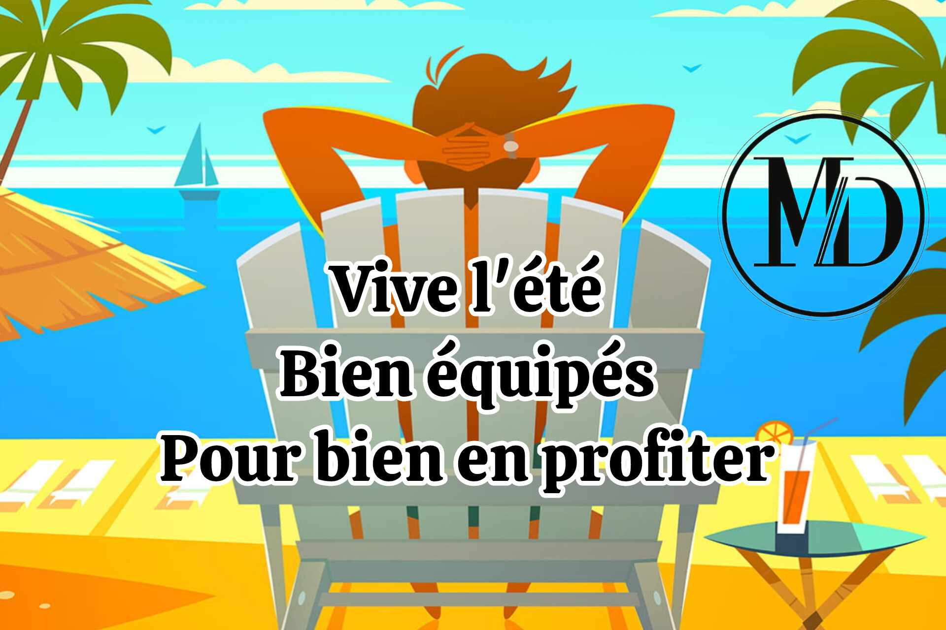 VIVE L'ETE ! N'OUBLIEZ PAS DE VOUS EQUIPER POUR BIEN EN PROFITER